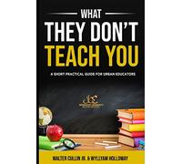 What They Don't Teach You: A Practical Guide for Classroom Management and Teacher Resilience