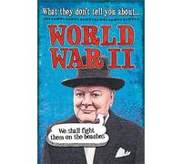 What They Don't Tell You About: World War II