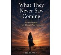 What They Never Saw Coming: For the Woman They Thought Was Finished