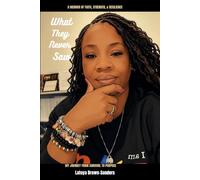 What They Never Saw: My Journey from Survival to Purpose