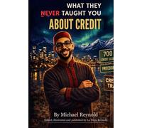 What They Never Taught You About Credit: A straight-talk guide to understanding, fixing, and using credit the right way.