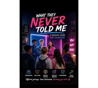 What They Never Told Me: A Survival Guide for Teenagers