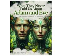 What They Never Told Us About Adam and Eve: The Annunaki Creation of Humanity