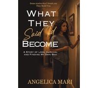 What they said I’d become: A story of loss, survival ,and finding my own way