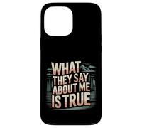 What They Say About Me Is True Sarcasm Quotes - Case for iPhone 13 Pro Max