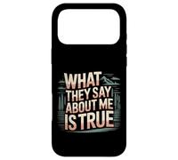 What They Say About Me Is True Sarcasm Quotes - Case for iPhone 17 Pro Max