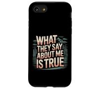 What They Say About Me Is True Sarcasm Quotes - Case for iPhone SE (2020) / 7/8