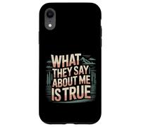 What They Say About Me Is True Sarcasm Quotes - Case for iPhone XR