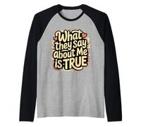 What They Say About Me is True Sarcasm Quotes - Raglan Baseball Tee