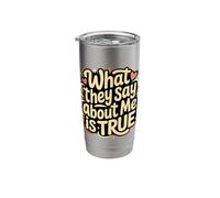 What They Say About Me is True Sarcasm Quotes - Stainless Steel Insulated Tumbler