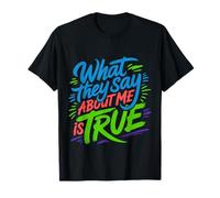 What They Say About Me is True Sarcasm Quotes |- T-Shirt