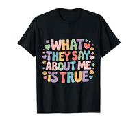 What They Say About Me is True Sarcasm Quotes T-Shirt