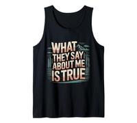 What They Say About Me is True Sarcasm Quotes - Tank Top