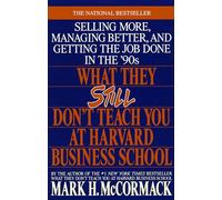 What They Still Don't Teach You At Harvard Business School: Selling More, Managing Better, and Getting the Job