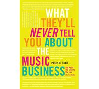 What They'll Never Tell You About the Music Business