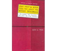 What They'll Never Tell You About the Music Business: The Myths, the Secrets, the Lies (and a Few Truths)