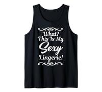 What? This is My Sexy Lingerie Funny T-Shirts Tank Top