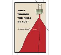 What Though the Field Be Lost: Poems