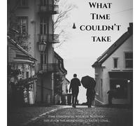 What Time Couldn't Take: A Personal Memoir and Photo Journal to Record Life’s Most Beautiful Moments and Unforgettable Journeys