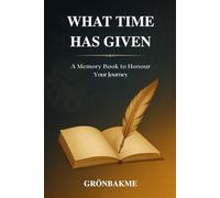 What Time Has Given, A memory book to honour your journey