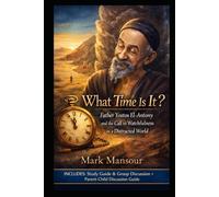 What Time Is It?”. Father Yostos El-Antony and the Call to Watchfulness in a Distracted World: Father Yostos El-Antony and the Call to Watchfulness in a Distracted World (Spiritual)