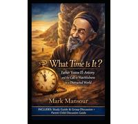 What Time Is It?”. Father Yostos El-Antony and the Call to Watchfulness in a Distracted World: Father Yostos El-Antony and the Call to Watchfulness in a Distracted World (Spiritual)