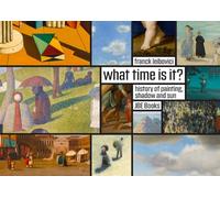 What Time Is It?: Stories about Painting, Shadows and the Sun
