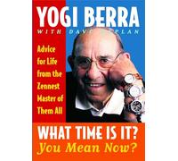 What Time Is It? You Mean Now?: Advice for Life from the Zennest Master of Them All