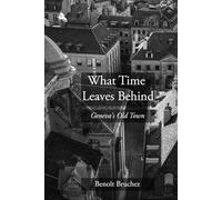 What Time Leaves Behind: Photographs of Geneva's Old Town