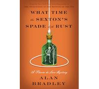 What Time the Sexton's Spade Doth Rust: A Flavia de Luce Novel: 11