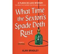 What Time the Sexton's Spade Doth Rust : The eleventh novel in the gripping Flavia series - now a major Sky Original film!