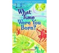 What Time Were You Born?: Creating your Complete Astrological Chart