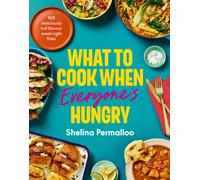 What to Cook When Everyone's Hungry : 100 deliciously full-flavour weeknight fixes