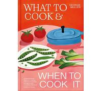What to Cook & When to Cook It: A Simple, Seasonal Vegetarian Recipe Book