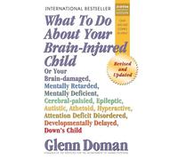 What to Do About Your Brain-injured Child: Revised and Updated Edition