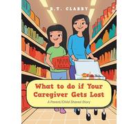 What to do if Your Caregiver Gets Lost: A Parent/Child Shared Story