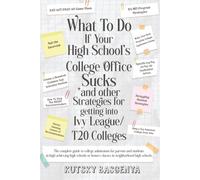 What To Do If Your High School’s College Office Sucks: And other admissions strategies for Ivy and T40 colleges
