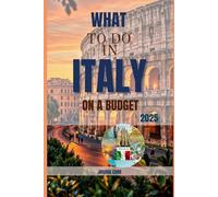 What To Do In Italy On A Budget: 2025 Practical and Inspiring Guide to Affordable Italian Adventures