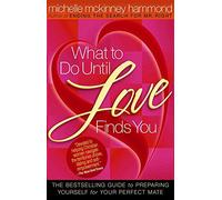 What to Do Until Love Finds You: The Bestselling Guide to Preparing Yourself for Your Perfect Mate