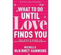 What To Do Until Love Finds You: The Diva's Guide to Relationships and Self-Empowerment (Revised and Expanded)