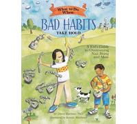 What to Do When Bad Habits Take Hold: A Kid's Guide to Overcoming Nail Biting and More (What-to-Do Guides for Kids Series)