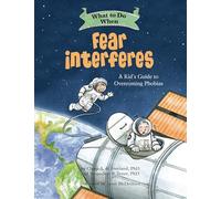 What to Do When Fear Interferes: A Kid's Guide to Overcoming Phobias (What-to-Do Guides for Kids Series)