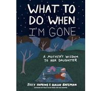What to Do When I'm Gone – A Mother's Wisdom to Her Daughter