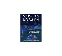 What to Do When I'm Gone: An Illustrated, Practical Guide to Life After Loss (Paperback)