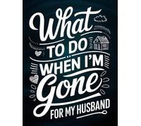 What To Do When I'm Gone - For My Husband: Planner, Checklists & Document Tracker To Support Your Loved Ones After You Die