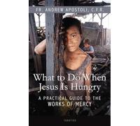 What to Do When Jesus is Hungry: A Practical Guide to the Works of Mercy