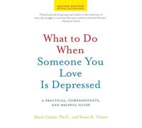 What to Do When Someone You Love Is Depressed: A Practical, Compassionate, and Helpful Guide