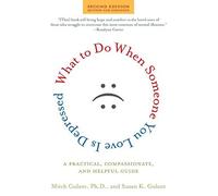 What to Do When Someone You Love Is Depressed: A Practical, Compassionate, and Helpful Guide