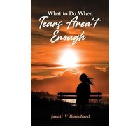 What To Do When Tears Aren't Enough