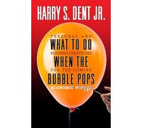 What to Do When the Bubble Pops: Personal and Business Strategies For The Coming Economic Winter
